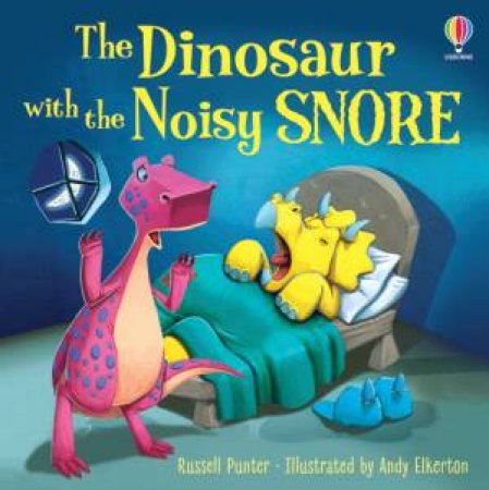 The Dinosaur With The Noisy Snore by Russell Punter & Andy Elkerton