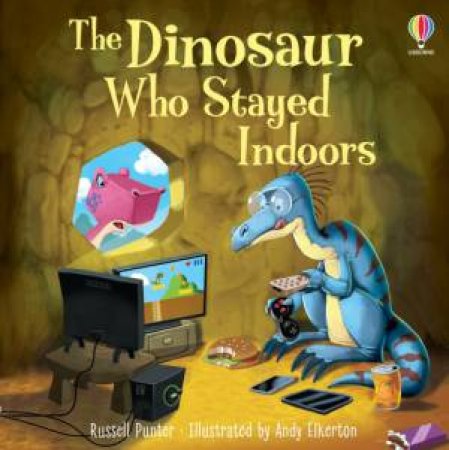 The Dinosaur Who Stayed Indoors by Russell Punter & Andy Elkerton