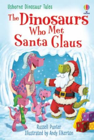 The Dinosaurs Who Met Santa Claus by Russell Punter & Andy Elkerton