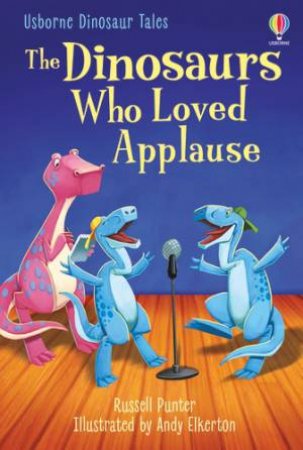 The Dinosaurs Who Loved Applause by Russell Punter & Andy Elkerton