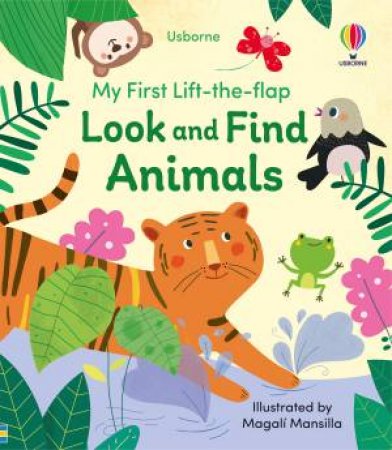 My First Lift-the-flap: Look and Find Animals by Kristie Pickersgill & Magali Mansilla