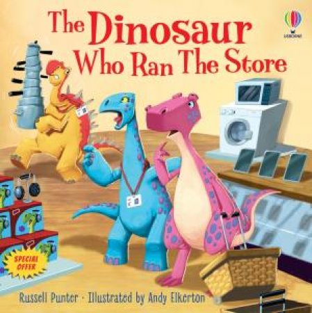 The Dinosaur Who Ran The Store by Russell Punter & Andy Elkerton