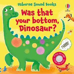 Was That Your Bottom, Dinosaur? by Sam Taplin & Ana Martin Larranaga