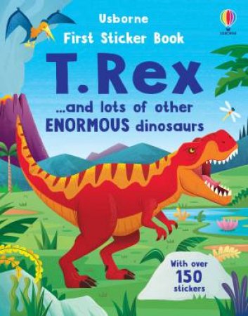 First Sticker Book T. Rex and other enormous dinosaurs by Alice Beecham & Diego Vaisberg