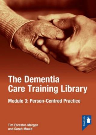 The Dementia Care Training Library: Module 3 by Tim Forester Morgan