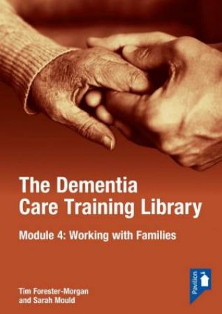 The Dementia Care Training Library: Module 4 by Tim Forester Morgan