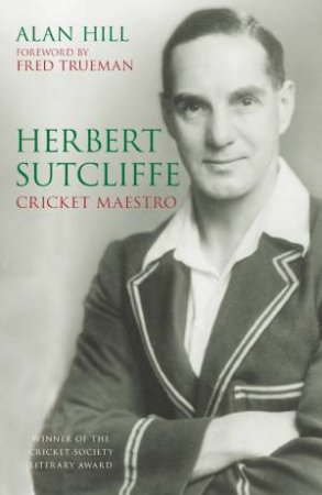 Herbert Sutcliffe: Cricket Maestro by Alan Hill 