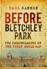 Before Bletchley Park The Codebreakers Of The First World War