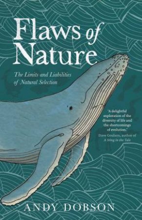 Flaws of Nature: The Limits and Liabilities of Natural Selection by ANDY DOBSON