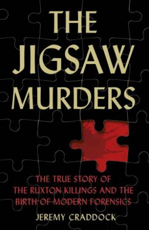 Jigsaw Murders: The True Story Of The Ruxton Killings And The Birth Of Modern Forensics by Jeremy Craddock