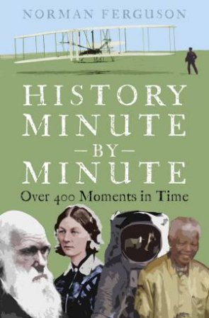 History Minute by Minute by Norman Ferguson