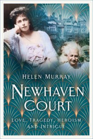 Newhaven Court: Love, Tragedy, Heroism And Intrigue by Helen Murray