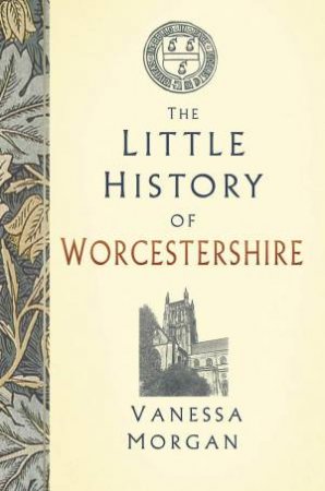 Little History of Worcestershire by VANESSA MORGAN