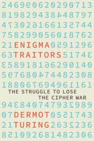 Enigma Traitors: Spy and Counterspy in World War II by DERMOT TURING