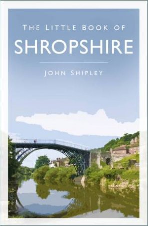 Little Book of Shropshire by JOHN SHIPLEY