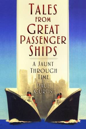 Tales from Great Passenger Ships: A Jaunt Through Time by PAUL CURTIS