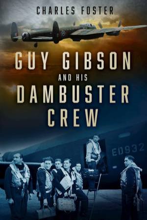 Guy Gibson and his Dambuster Crew by CHARLES FOSTER