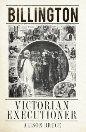 Billington: Victorian Executioner by ALISON BRUCE