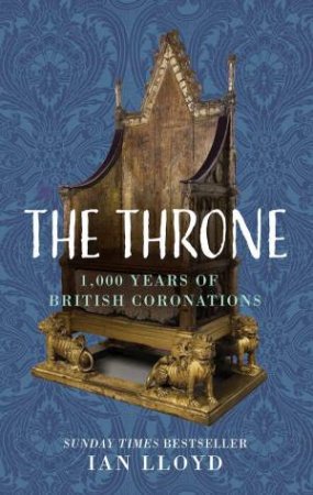 The Throne: 1,000 Years of British Coronations by IAN LLOYD