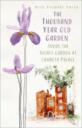 Thousand Year Old Garden: Inside the Secret Garden at Lambeth Palace by NICK STEWART SMITH