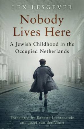 Nobody Lives Here: A Jewish Childhood in the Occupied Netherlands by LEX LESGEVER