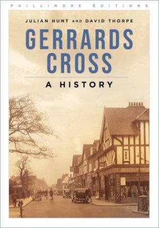 Gerrards Cross: A History by JULIAN HUNT