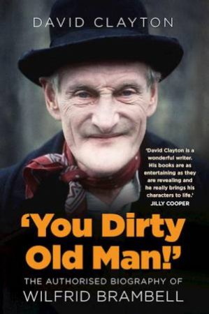 You Dirty Old Man!: The Authorised Biography of Wilfrid Brambell by DAVID CLAYTON