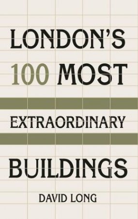 London's 100 Most Extraordinary Buildings by DAVID LONG