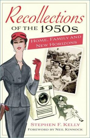 Recollections of the 1950s: Home, Family and New Horizons by STEPHEN F. KELLY