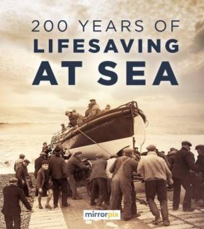 200 Years of Lifesaving at Sea by MIRRORPIX