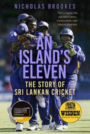 An Island's Eleven: The Story of Sri Lankan Cricket by NICHOLAS BROOKES