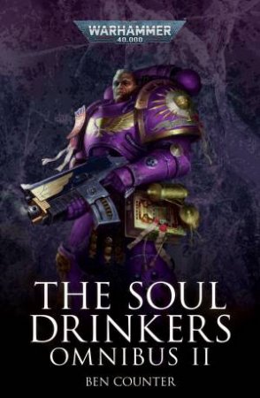 Warhammer 40K: The Soul Drinkers Omnibus: Volume 2 by Ben Counter