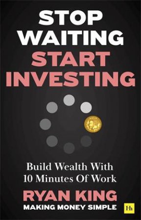 Stop Waiting, Start Investing by Ryan King