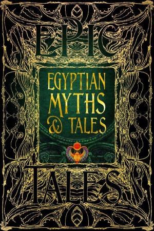 Egyptian Myths & Tales: Epic Tales by FLAME TREE STUDIO