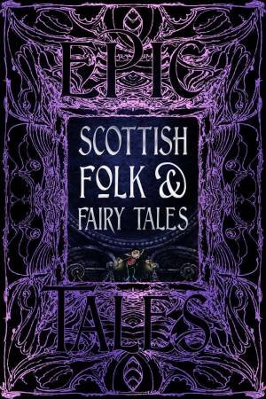 Scottish Folk & Fairy Tales: Epic Tales by FLAME TREE