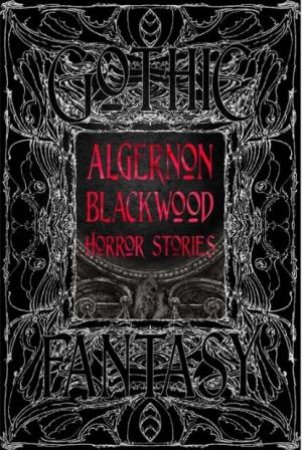 Flame Tree Classics: Algernon Blackwood Horror Stories by Arthur Machen