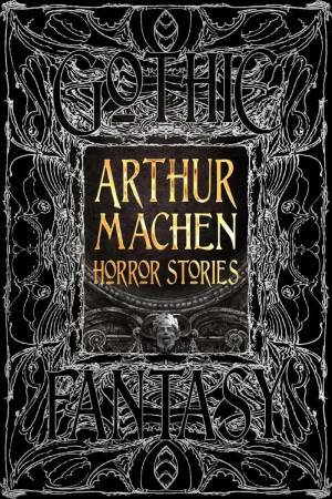 Flame Tree Classics: Arthur Machen Horror Stories by Arthur Machen