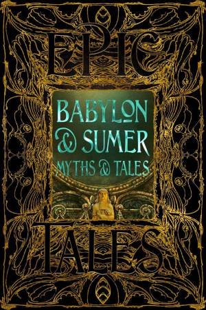 Babylon & Sumer Myths & Tales by FLAME TREE STUDIO