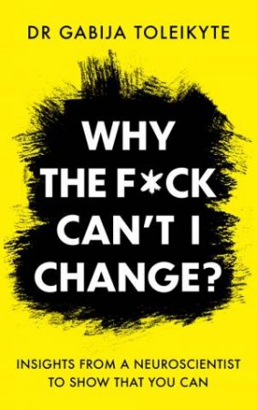 Why the F*ck Can t I Change? by Gabija Toleikyte