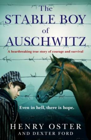 The Stable Boy of Auschwitz by Henry Oster and Dexter Ford