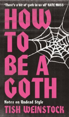 How to Be a Goth by Tish Weinstock