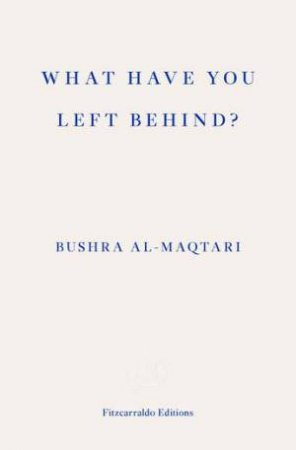 What Have You Left Behind? by Bushra Al-Maqtari & Sawad Hussain