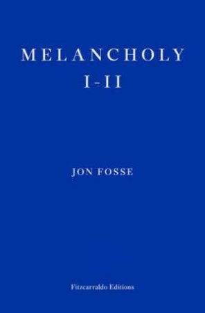 Melancholy I-II by Jon Fosse & Damion Searls