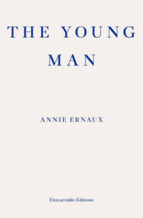 The Young Man - WINNER OF THE 2022 NOBEL PRIZE IN LITERATURE by Annie Ernaux & Alison L. Strayer