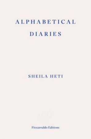 Alphabetical Diaries by Sheila Heti