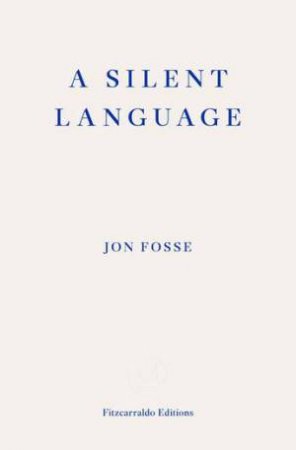 A Silent Language by Jon Fosse & Damion Searls