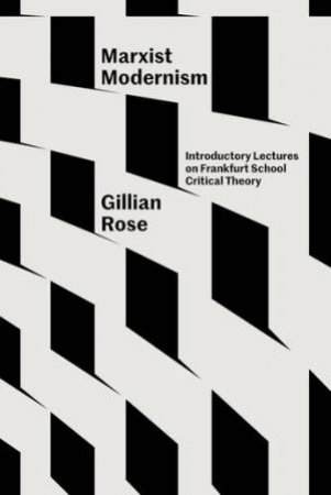 Marxist Modernism by Gillian Rose & Gillian Rose