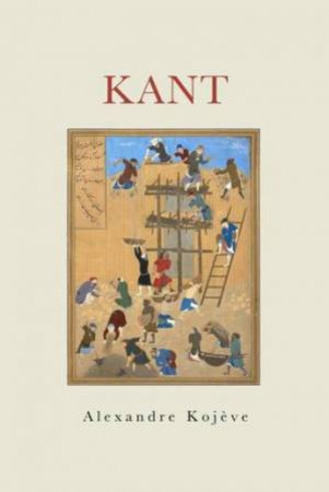 Kant by Alexandre Kojeve & Alexandre Kojeve