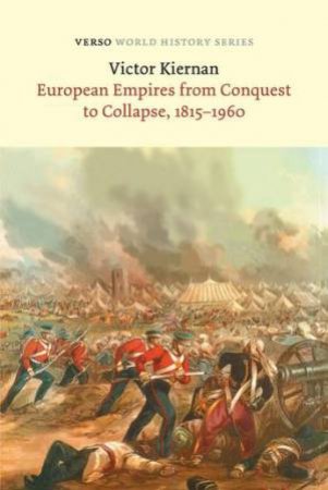 European Empires from Conquest to Collapse, 1815-1960 by V. G. Kiernan & V. G. Kiernan