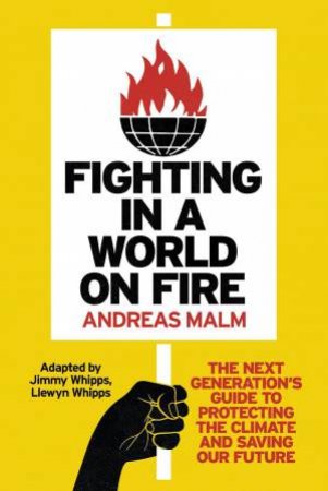 Fighting in a World on Fire by Andreas Malm, adapted by Jimmy Whipps, with Llewyn Whipps